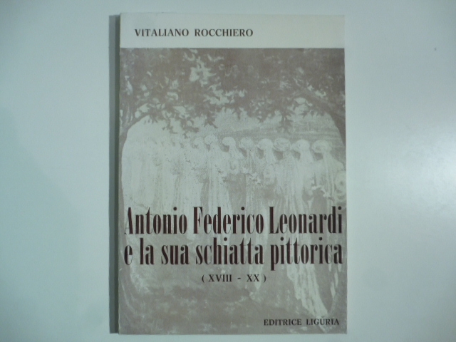 Antonio Federico Leonardi e la sua schiatta pittorica (XVIII-XX)